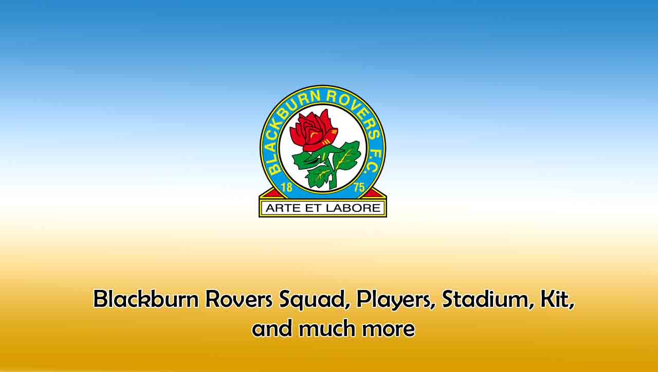 Blackburn Rovers 2022/2023 Squad, Players, Stadium, Kit, and much more