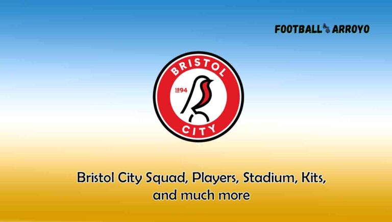 Bristol City Squad Players 2023/24, Stadium, Kits, and much more