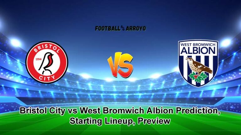 Bristol City vs West Bromwich Albion Prediction, Starting Lineup, Preview
