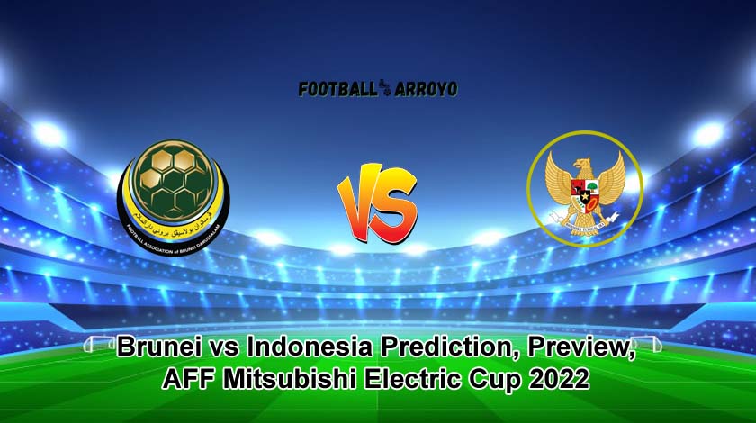 Brunei vs Indonesia Prediction, Preview, AFF Mitsubishi Electric Cup 2022