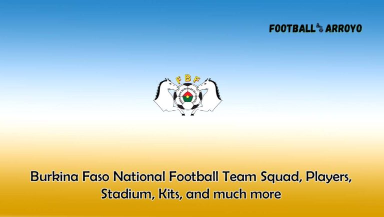 Burkina Faso National Football Team 2023/2024 Squad, Players, Stadium, Kits, and much more