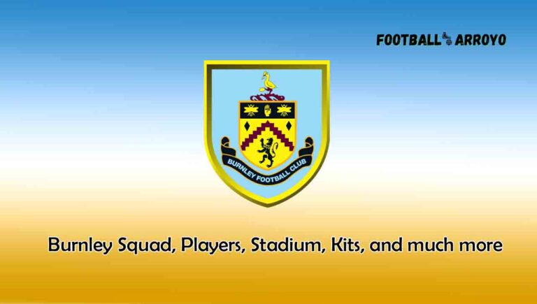 Burnley 2023/24 Squad, Players, Stadium, Kits, and much more