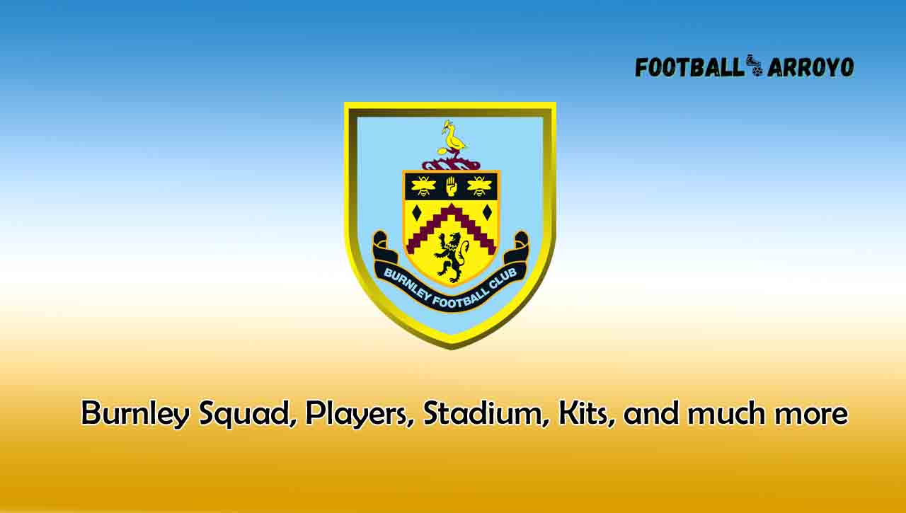 Burnley 2022/2023 Squad, Players, Stadium, Kits, and much more