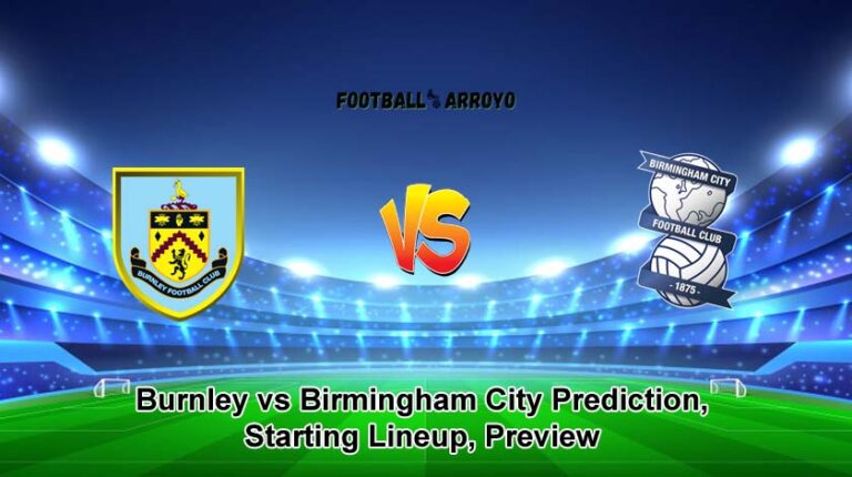 Burnley vs Birmingham City Prediction, Starting Lineup, Preview