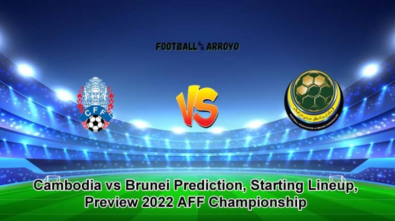 Cambodia vs Brunei Prediction, Starting Lineup, Preview 2022 AFF Championship