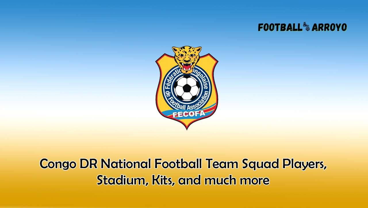 Congo DR National Football Team Squad Players, Stadium, Kits, and much more