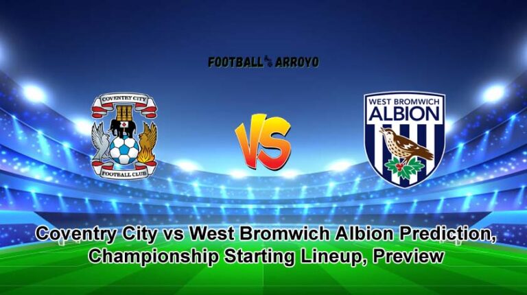 Coventry City vs West Bromwich Albion Prediction, Championship Starting Lineup, Preview