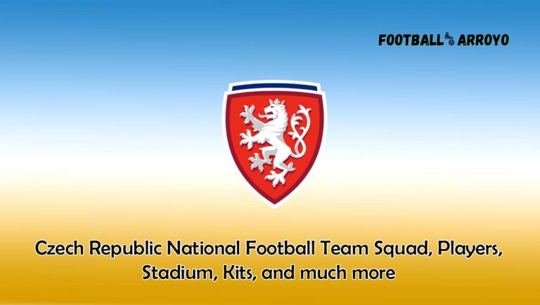 Czech Republic National Football Team 2023/2024 Squad, Players, Stadium, Kits, and much more