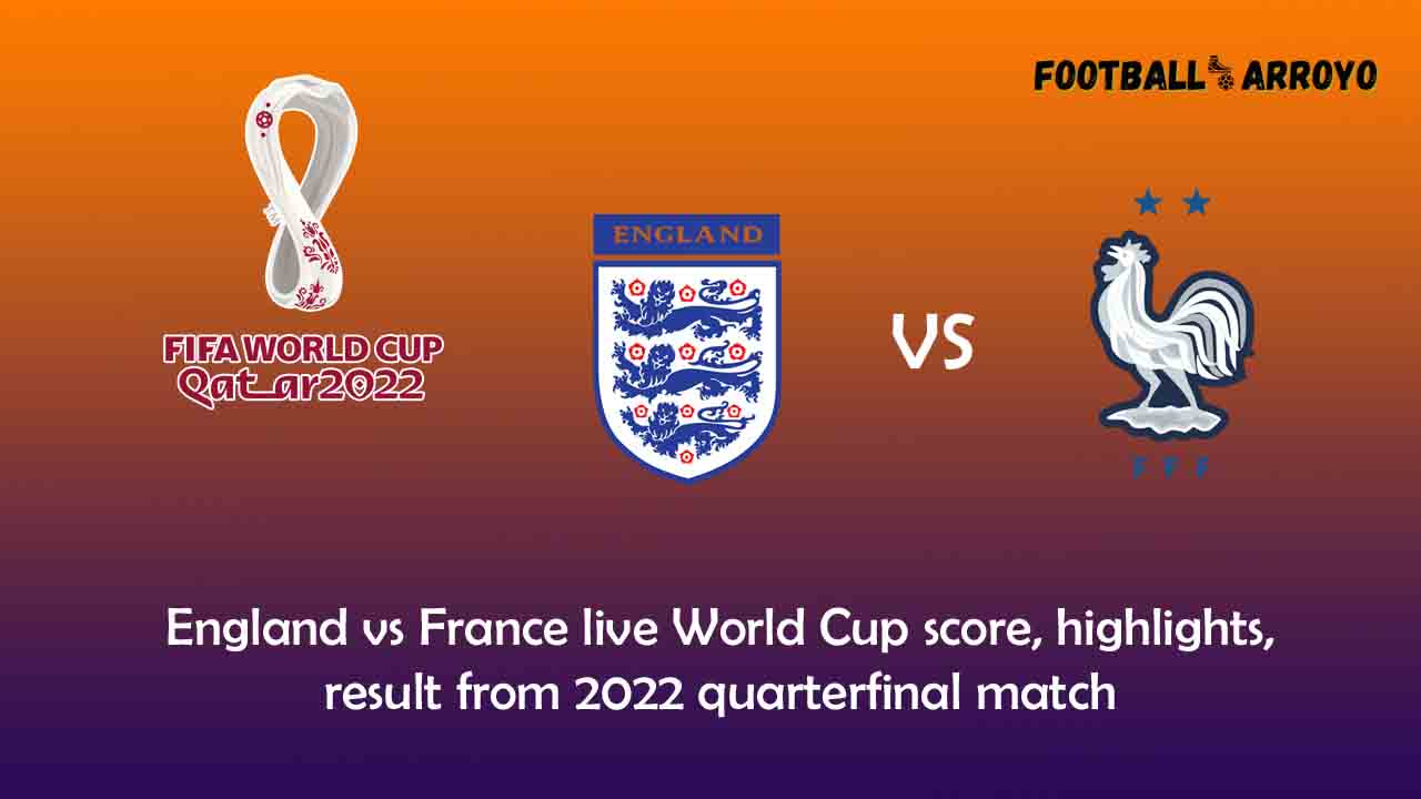 England vs France live World Cup score, highlights, result from 2022