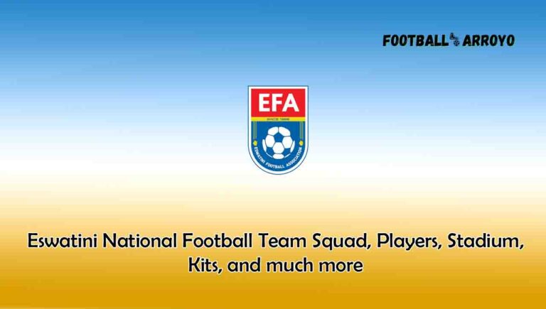 Eswatini National Football Team 2023/2024 Squad, Players, Stadium, Kits, and much more