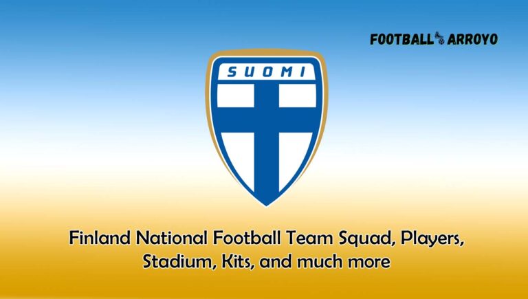 Finland National Football Team 2023/2024 Squad, Players, Stadium, Kits, and much more