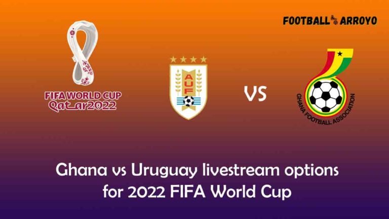 Ghana vs Uruguay livestream options for 2022 FIFA World Cup Today Match in Your Country