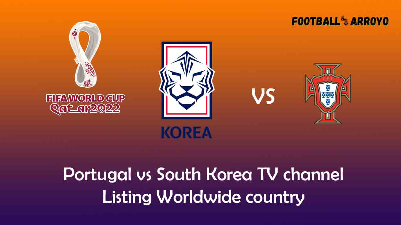 Group H Match Portugal vs South Korea TV channel Listing Worldwide country