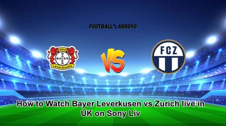 How to Watch Bayer Leverkusen vs Zurich live in UK