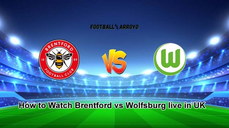 How to Watch Brentford vs Wolfsburg live in UK