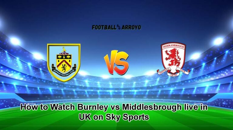 How to Watch Burnley vs Middlesbrough live in UK on Sky Sports