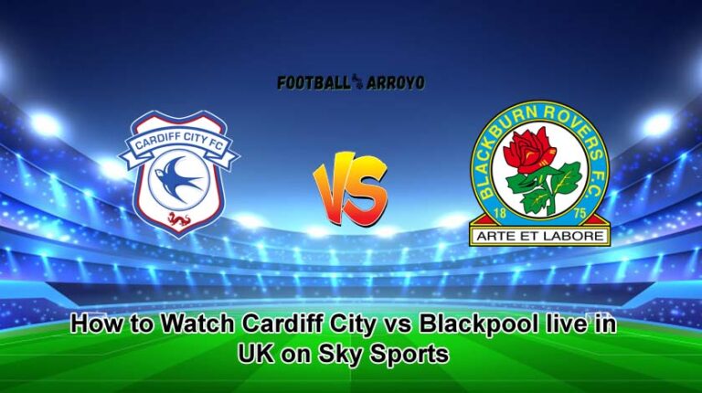 How to Watch Cardiff City vs Blackpool live in UK on Sky Sports