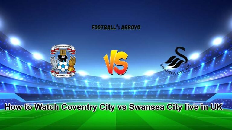 How to Watch Coventry City vs Swansea City live in UK