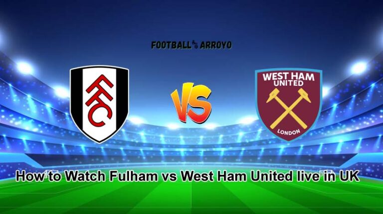 How to Watch Fulham vs West Ham United live in UK