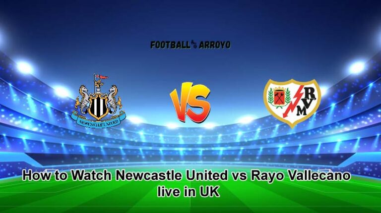 How to Watch Newcastle United vs Rayo Vallecano live in UK