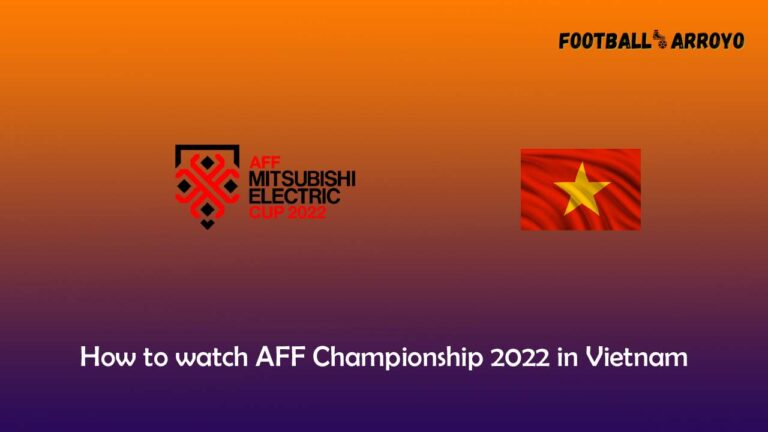 How to watch AFF Championship 2022 in Vietnam