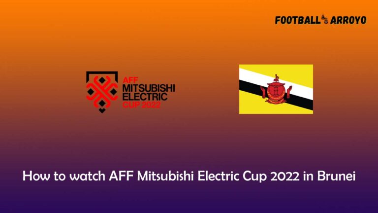 How to watch AFF Mitsubishi Electric Cup 2022 in Brunei