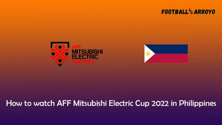 How to watch AFF Mitsubishi Electric Cup 2022 in Philippines