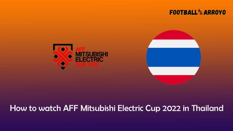 How to watch AFF Mitsubishi Electric Cup 2022 in Thailand