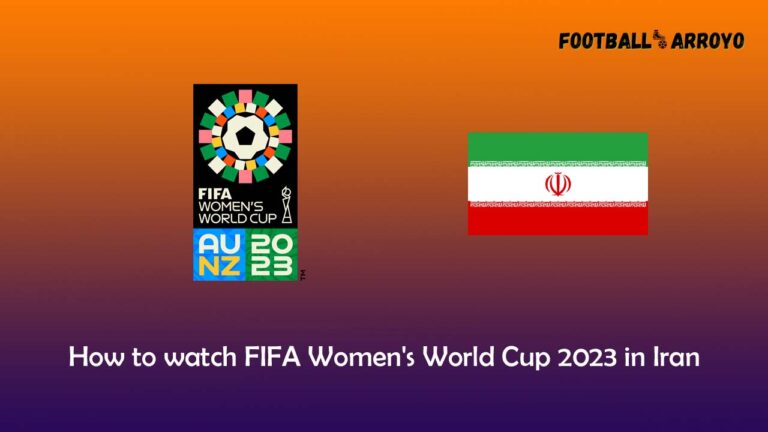 How to watch FIFA Women’s World Cup 2023 in Iran