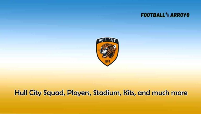 Hull City 2023/2024 Squad, Players, Stadium, Kits, and much more