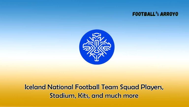Iceland National Football Team Squad Players 2024, Stadium, Kits, and much more