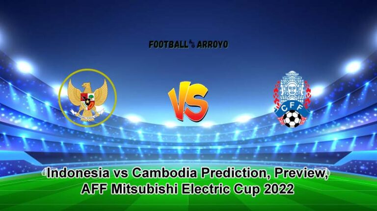 Indonesia vs Cambodia Prediction, Preview, AFF Mitsubishi Electric Cup 2022