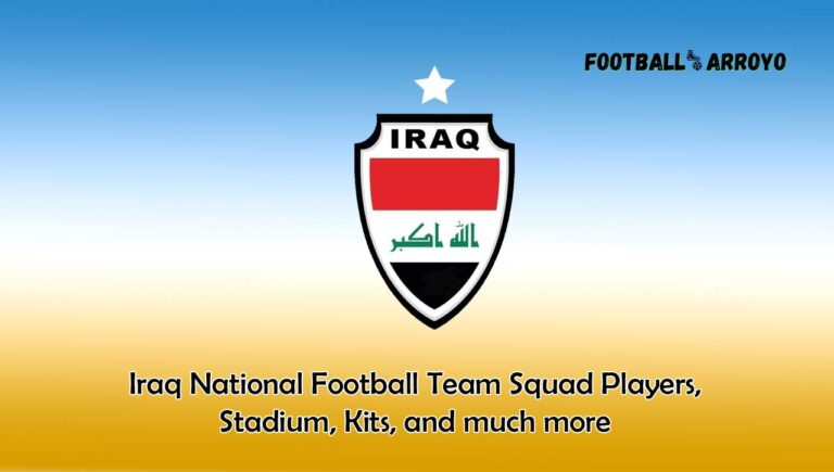 Iraq National Football Team Squad Players 2024, Stadium, Kits, and much more