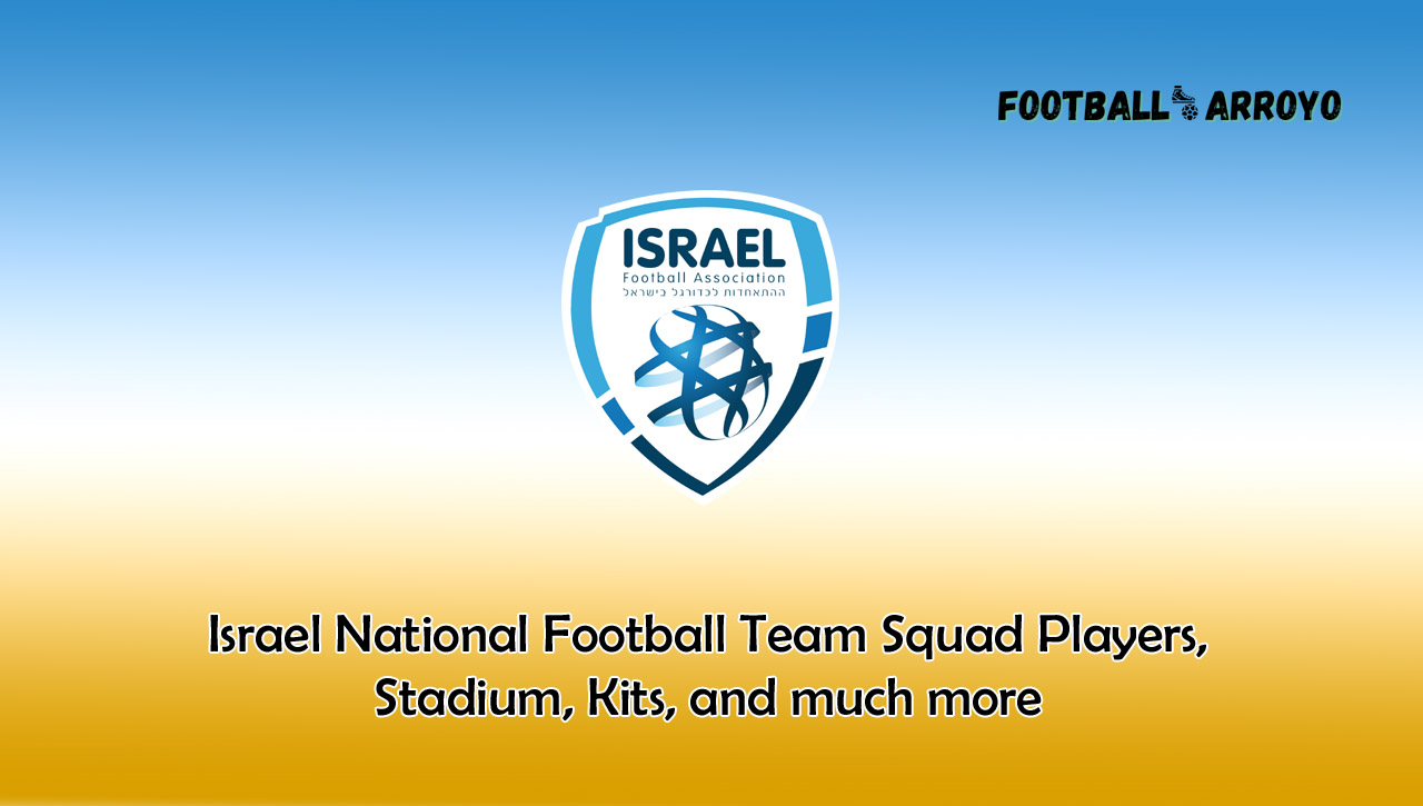 Israel National Football Team Squad Players 2024 Stadium Kits And