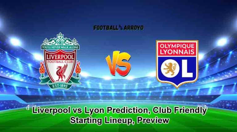 Liverpool vs Lyon Prediction, Club Friendly Starting Lineup, Preview