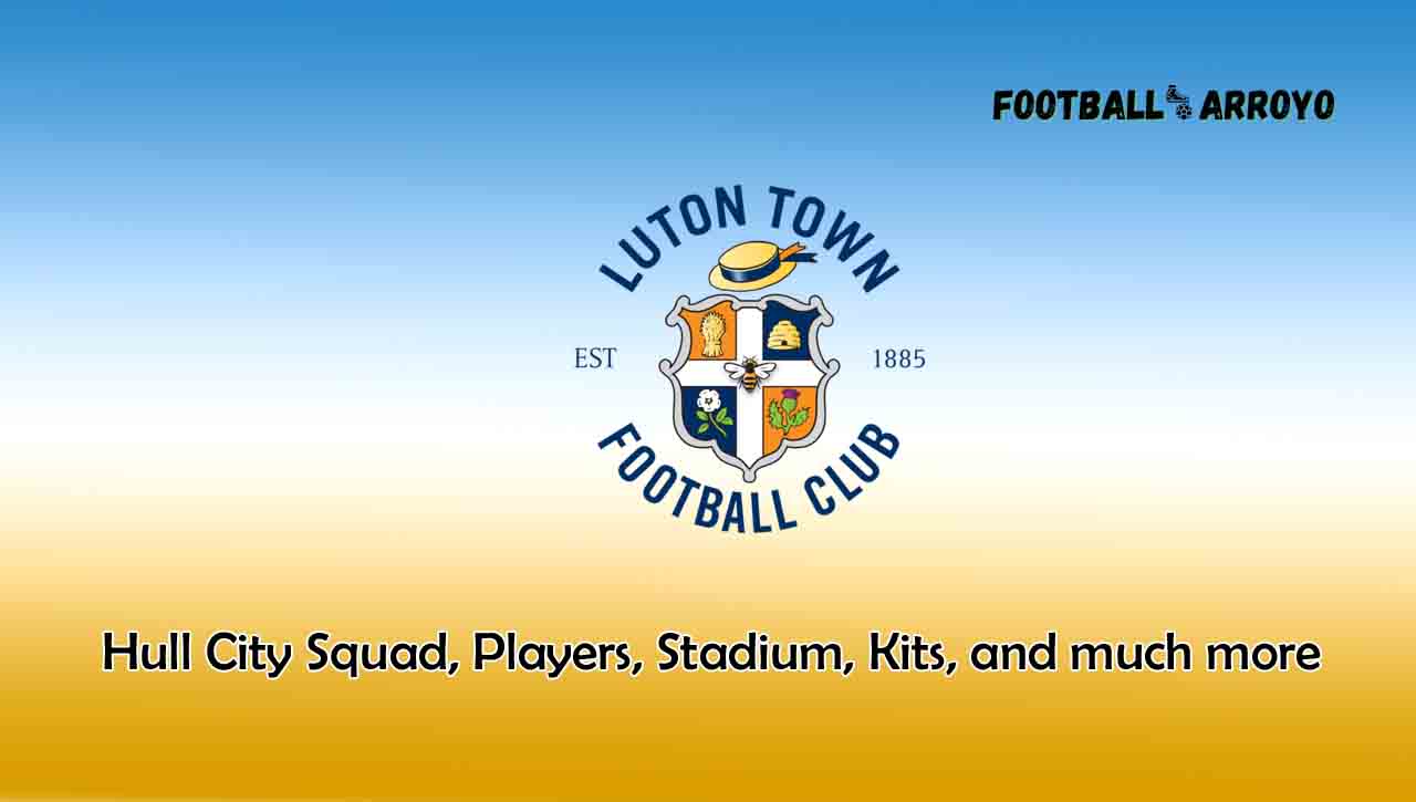 Luton Town 2022/2023 Squad, Players, Stadium, Kits, and much more