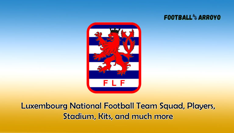 Luxembourg National Football Team 2023/2024 Squad, Players, Stadium, Kits, and much more