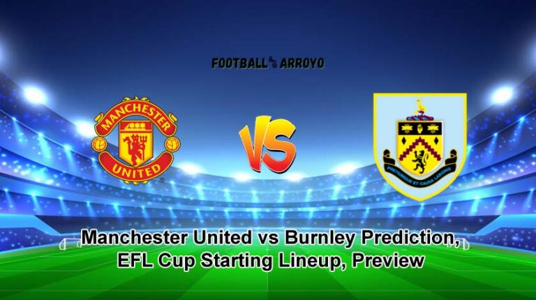 Manchester United vs Burnley Prediction, EFL Cup Starting Lineup, Preview