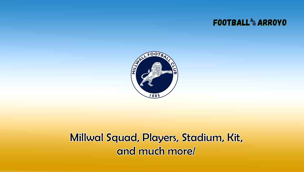 Millwall Squad, Players, Stadium, Kits, and much more