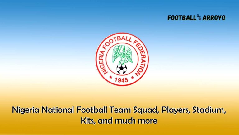Nigeria National Football Team 2023/2024 Squad, Players, Stadium, Kits, and much more