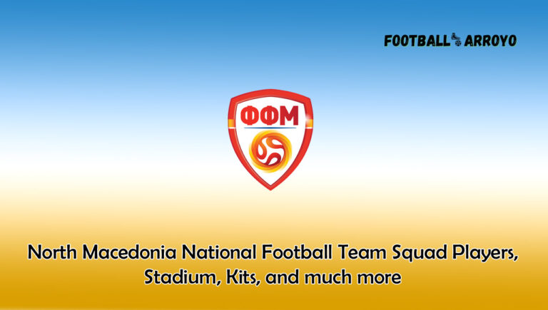 North Macedonia National Football Team 2024 Squad Players, Stadium, Kits, and much more