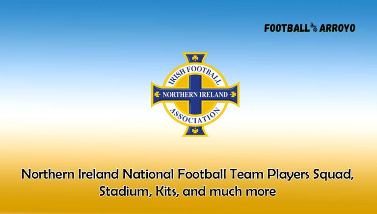 Northern Ireland National Football Team Players Squad 2024, Stadium, Kits, and much more