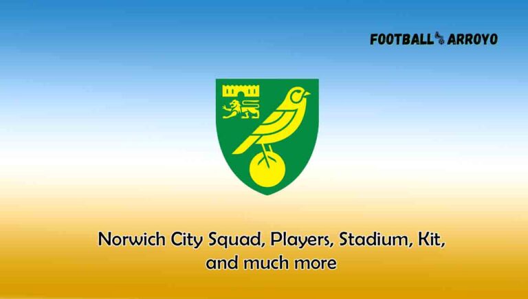 Norwich City 2023/2024 Squad, Players, Stadium, Kits, and much more