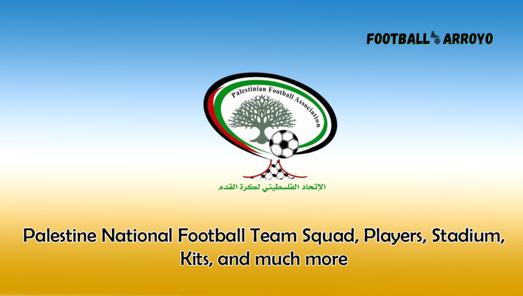 Palestine National Football Team 2023/2024 Squad, Players, Stadium