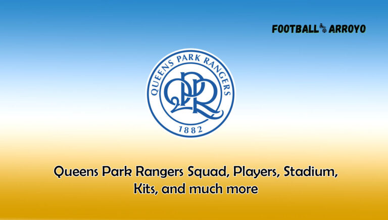Queens Park Rangers 2023/2024 Squad, Players, Stadium, Kits, and much more