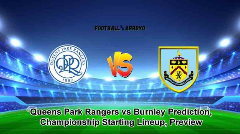 Queens Park Rangers vs Burnley Prediction, Championship Starting Lineup, Preview