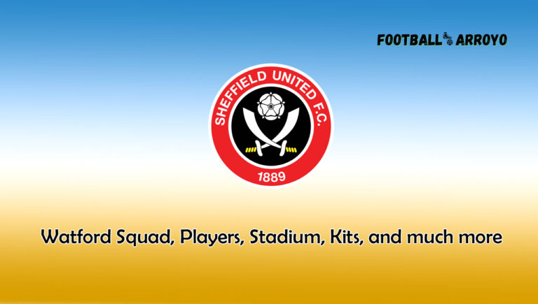Sheffield United 2023/24 Squad, Players, Stadium, Kits, and much more