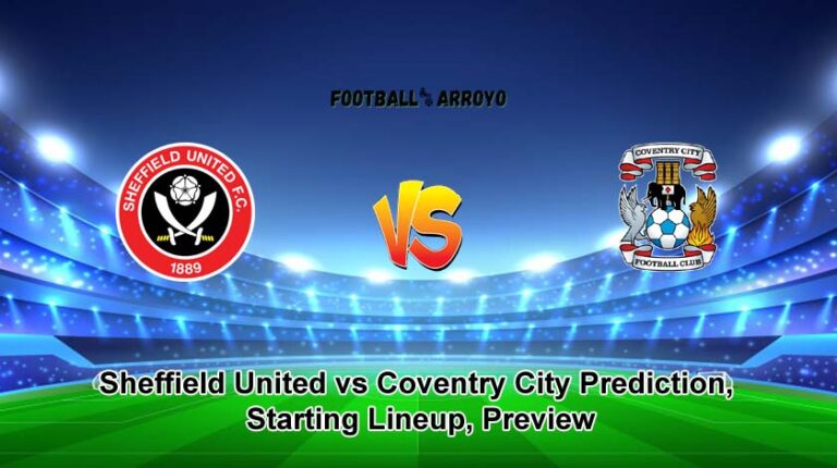 Sheffield United vs Coventry City Prediction, Starting Lineup, Preview