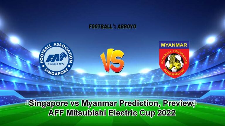 Singapore vs Myanmar Prediction, Preview, AFF Mitsubishi Electric Cup 2022