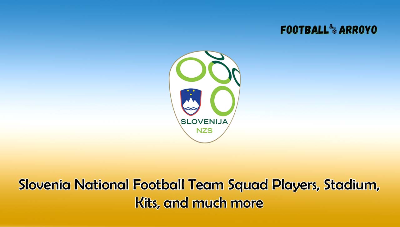 Slovenia National Football Team Squad Players Stadium Kits And Much More 
